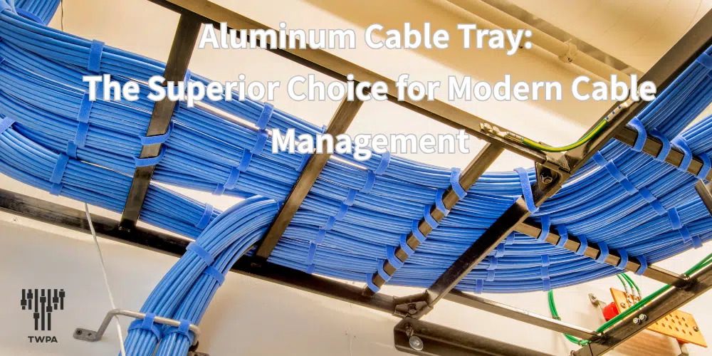 Aluminum Cable Tray: The Superior Choice for Modern Cable Management Aluminum Cable Tray: The Superior Choice for Modern Cable Management