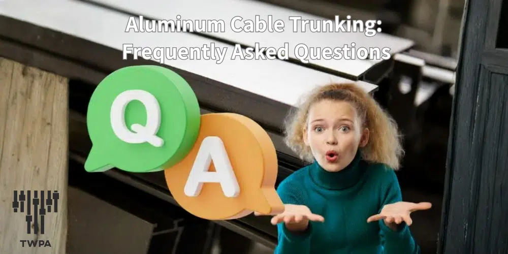 Aluminum Cable Trunking: Frequently Asked Questions (FAQ)