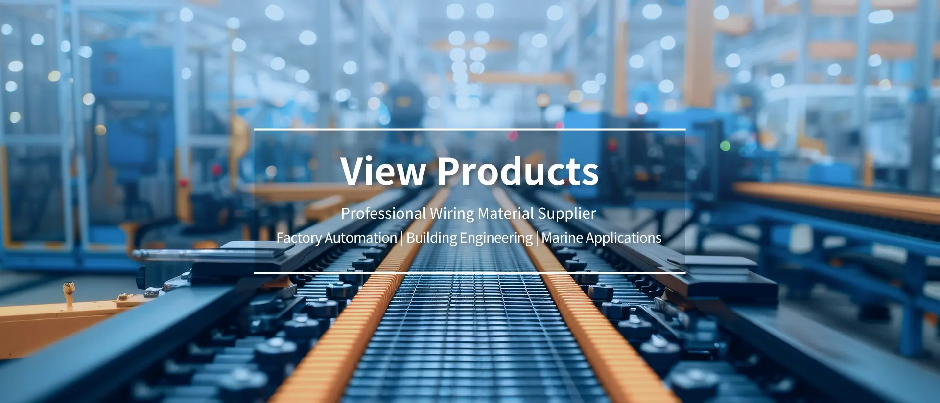 View Products-Professional Wiring Material Supplier.Factory Automation | Building Engineering | Marine Applications